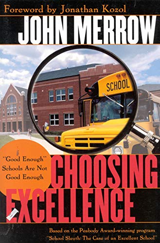 Choosing Excellence: Good Enough Schools Are Not Good Enough - Merrow, John