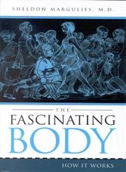 The Fascinating Body: How It Works (9781578860760) by Sheldon Margulies