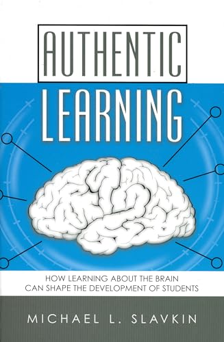 Stock image for Authentic Learning: How Learning about the Brain Can Shape the Development of Students for sale by SecondSale