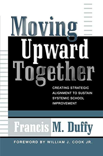 Stock image for Moving Upward Together: Creating Strategic Alignment to Sustain Systemic School Improvement (Leading Systemic School Improvement) for sale by MyLibraryMarket