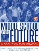 Beispielbild fr The Middle School of the Future : A Focus on Exploration zum Verkauf von Better World Books