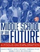 Stock image for The Middle School of the Future : A Focus on Exploration for sale by Better World Books