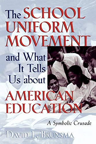 Imagen de archivo de The School Uniform Movement and What It Tells Us about American Education: A Symbolic Crusade a la venta por Chiron Media