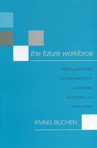 Imagen de archivo de The Future Workforce : The 21st-Century Transformation of Leaders, Managers, and Employees a la venta por Better World Books