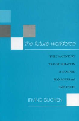 Stock image for The Future Workforce : The 21st-Century Transformation of Leaders, Managers, and Employees for sale by Better World Books