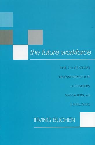 Stock image for The Future Workforce : The 21st-Century Transformation of Leaders, Managers, and Employees for sale by Better World Books
