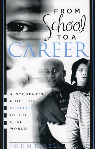 9781578862139: From School to a Career: A Student's Guide to Success in the Real World: A Student's Guide to Success in the Real World