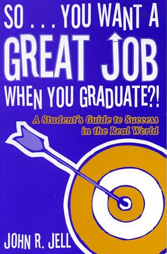 Stock image for So.You Want a Great Job When You Graduate: A Student's Guide to Success in the Real World for sale by HPB-Emerald