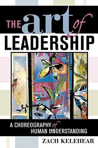 Imagen de archivo de The Art of Leadership: A Choreography of Human Understanding a la venta por Books of the Smoky Mountains