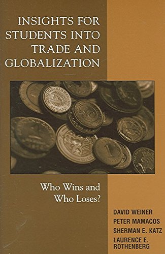 Insights for Students into Trade and Globalization: Who Wins and Who Loses? (American Forum for Global Education. World Studies Series, 2) (9781578862726) by Weiner, David; Mamacos, Peter; Katz, Sherman E.; Rothenberg, Laurence E.