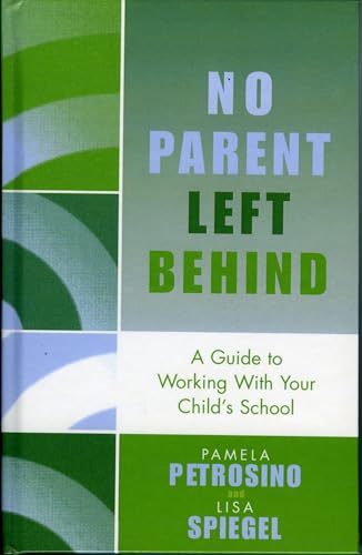 No Parent Left Behind: A Guide to Working with Your Child's School (9781578863273) by Petrosino, Pamela; Spiegel, Lisa