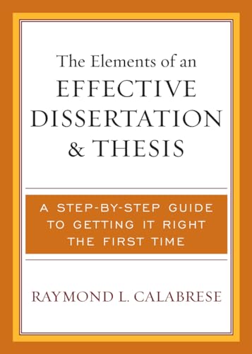 Imagen de archivo de The Elements of an Effective Dissertation and Thesis: A Step-by-Step Guide to Getting it Right the First Time a la venta por A Team Books