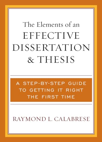 Stock image for The Elements of an Effective Dissertation and Thesis: A Step-by-Step Guide to Getting it Right the First Time for sale by A Team Books