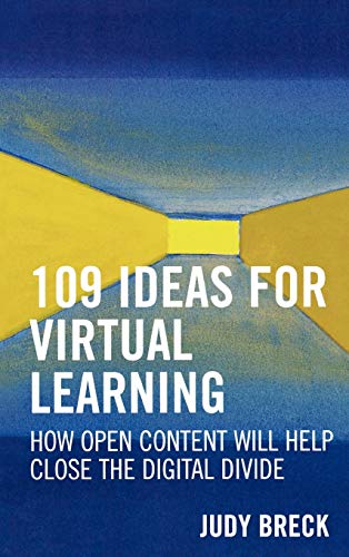 109 Ideas for Virtual Learning: How Open Content Will Help Close the Digital Divide (Volume 3) (Digital Learning Series, 3) (9781578863723) by Judy Breck