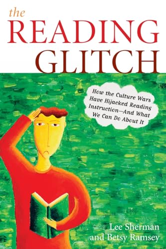 Stock image for The Reading Glitch : How the Culture Wars Have Hijacked Reading Instruction-And What We Can Do about It for sale by Better World Books