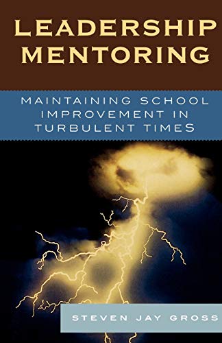 Leadership Mentoring: Maintaining School Improvement in Turbulent Times (9781578864331) by Gross, Steven Jay