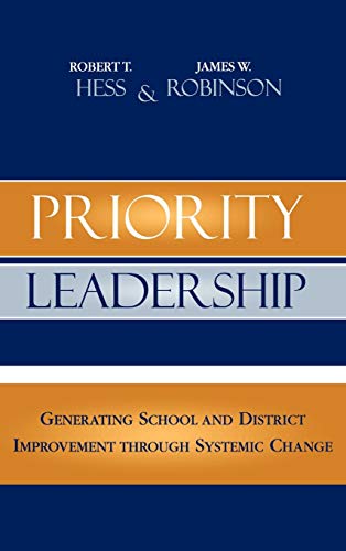 Priority Leadership: Generating School and District Improvement through Systemic Change (Volume 8) (Leading Systemic School Improvement, 8) (9781578864379) by Hess, Robert T.; Robinson, James W.