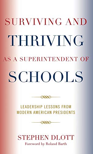 Imagen de archivo de Surviving and Thriving as a Superintendent of Schools: Leadership Lessons from Modern American Presidents a la venta por BookScene