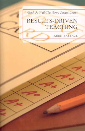 Beispielbild fr Results-Driven Teaching: Teach So Well That Every Student Learns zum Verkauf von Anybook.com
