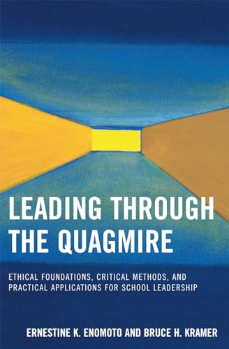 Leading Through the Quagmire: Ethical Foundations, Critical Methods, and Practical Applications for School Leadership (9781578865567) by Ernestine Enomoto; Bruce Kramer