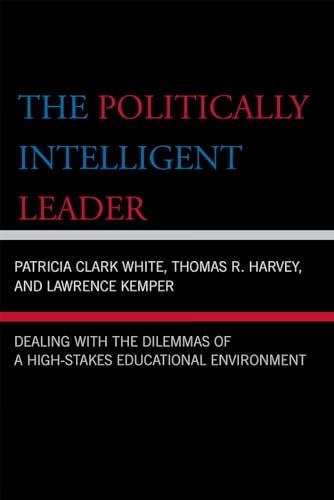 Beispielbild fr The Politically Intelligent Leader: Dealing with the Dilemmas of a High-Stakes Educational Environment zum Verkauf von HPB-Red