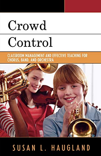 Stock image for Crowd Control: Classroom Management and Effective Teaching for Chorus, Band, and Orchestra for sale by Gulf Coast Books