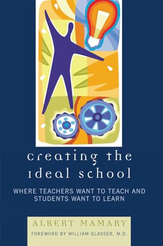 Stock image for Creating the Ideal School: Where Teachers Want to Teach and Students Want to Learn for sale by Reuseabook