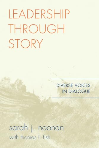 Leadership through Story : Diverse Voices in Dialogue - Sarah J. Noonan