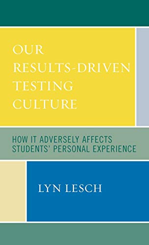 Stock image for Our Results-Driven, Testing Culture: How It Adversely Affects Students' Personal Experience for sale by Bookmonger.Ltd