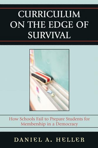 Stock image for Curriculum on the Edge of Survival: How Schools Fail to Prepare Students for Membership in a Democracy for sale by Alplaus Books