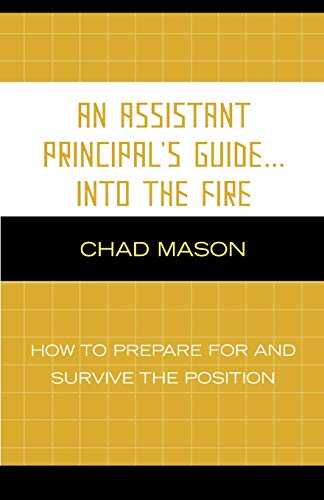 9781578866724: An Assistant Principal's Guide . . . Into the Fire: How to Prepare for and Survive the Position: How to Prepare for and Survive the Position