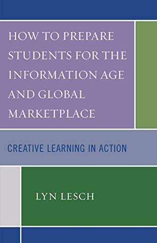 Stock image for How to Prepare Students for the Information Age and Global Marketplace: Creative Learning in Action for sale by Michael Lyons