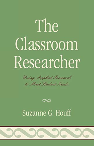9781578867547: The Classroom Researcher: Using Applied Research to Meet Student Needs