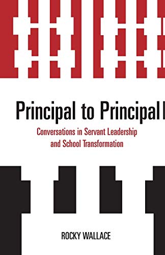 9781578867608: Principal to Principal: Conversations in Servant Leadership and School Transformation