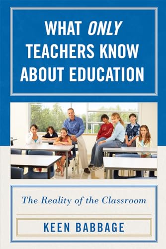 Stock image for What Only Teachers Know about Education: The Reality of the Classroom for sale by Bookmonger.Ltd