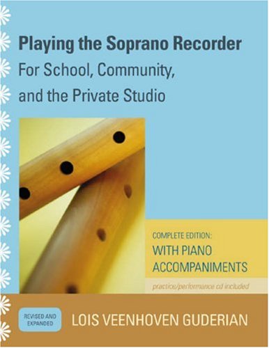 Playing the Soprano Recorder for school, Community, and the Private Studio