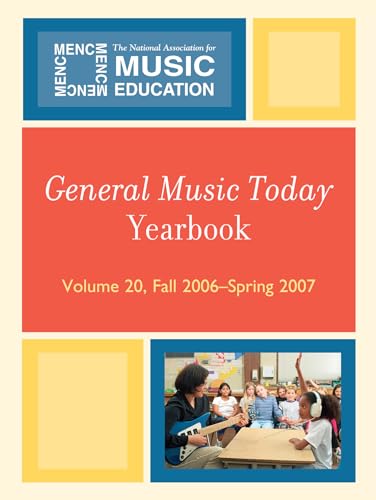 Imagen de archivo de General Music Today Yearbook: Volume 20, Fall 2006-Spring 2007 a la venta por Zubal-Books, Since 1961