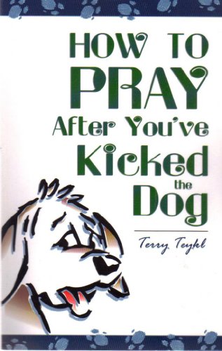 Stock image for How to Pray After You've Kicked the Dog for sale by SecondSale