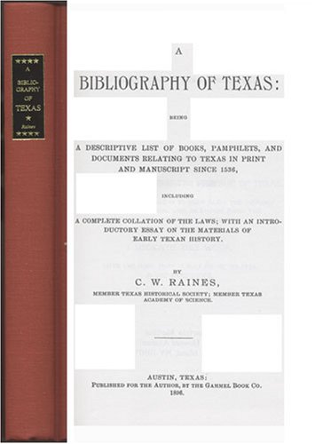 A Bibliography of Texas, Being a Descriptive List of Books, Pamphlets and Documents Relating to T...