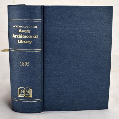 Stock image for Catalogue of the Avery Architectural Library: A Memorial Library of Architecture, Archaeology, and Decorative Art for sale by AardBooks