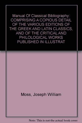 Beispielbild fr A manual of classical bibliography: comprising a copious detail of the various editions of the Greek and Latin classics, and of the critical and philological works published in illustration of them, with an account of the principal translations. zum Verkauf von Cole & Contreras / Sylvan Cole Gallery