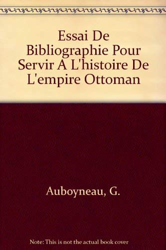 Beispielbild fr Essai De Bibliographie Pour Servir A L'histoire De L'empire Ottoman zum Verkauf von Powell's Bookstores Chicago, ABAA