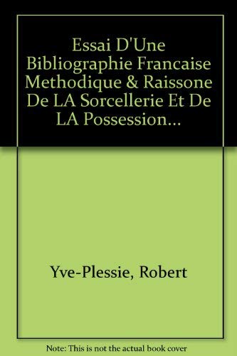 Essai d'une Bibliographie Francaise methodique et raisonnee de la Sorcellerie et de la Possession...