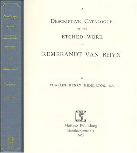 Beispielbild fr A Descriptive Catalogue Of The Etched Work Of Rembrandt Van Rhyn zum Verkauf von Powell's Bookstores Chicago, ABAA