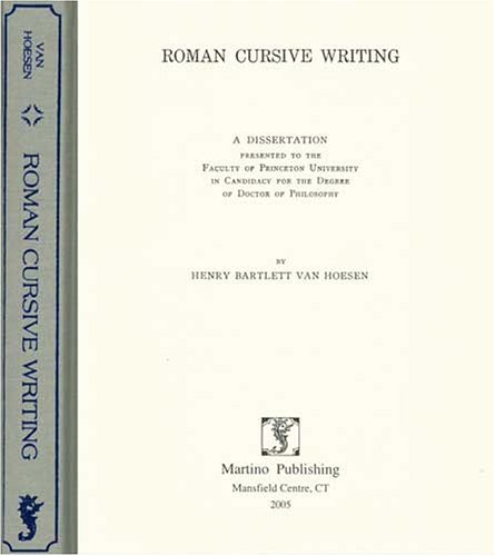 Roman Cursive Writing: A Dissertation Presented to the Faculty of Princeton University in Candida...