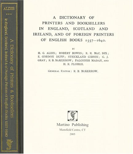 Imagen de archivo de A Dictionary Of Printers And Booksellers In England, Scotland, And Ireland, And Of Foreign Printers Of English Books 1557-1640 a la venta por A Squared Books (Don Dewhirst)