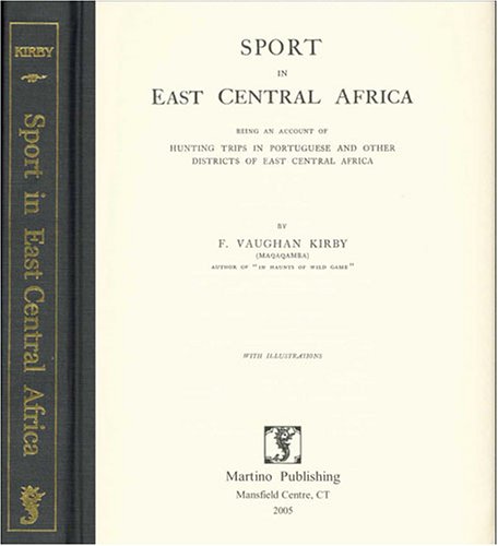 Sport in East Central Africa: Being an Account of Hunting Trips in Portuguese and Other Districts...
