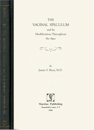 Beispielbild fr The Vaginal Speculum and Its Modifications Throughout History zum Verkauf von Sequitur Books