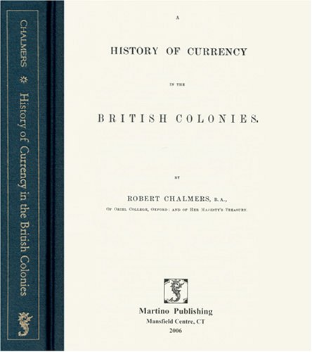 Beispielbild fr A History of Currency in the British Colonies zum Verkauf von Powell's Bookstores Chicago, ABAA