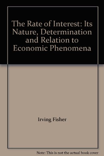 The Rate of Interest: Its Nature, Determination and Relation to Economic Phenomena (9781578987443) by Fisher, Irving